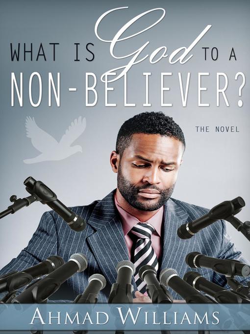 Title details for What Is God to a Non Believer? by Ahmad Williams - Available